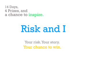 ‘Risk and I’: A chance to share your story and win