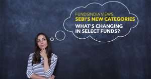 SEBI's new categories, what's changing in Select Funds?