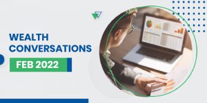 Wealth Conversations – February 2022