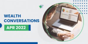 Wealth Conversations – April 2022