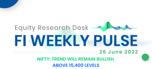 FI Weekly Pulse | Nifty: Trend will Remain Bullish Above 15,400 Levels – Equity Research Desk