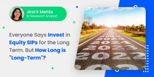 Everyone Says Invest in Equity SIPs for the Long Term. But How Long is “Long-Term”?