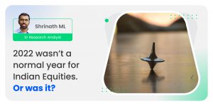 2022 wasn’t a normal year for Indian Equities. Or was it?