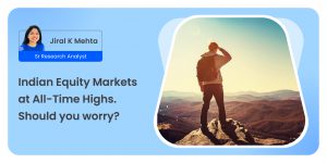 Indian Equity Markets at All-Time Highs. Should you worry?